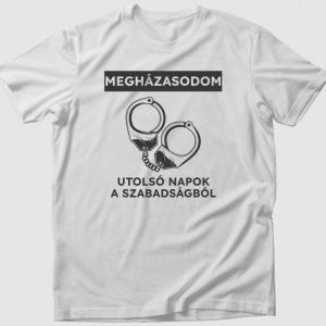 Megházasodom utolsó napok a szabadságból póló