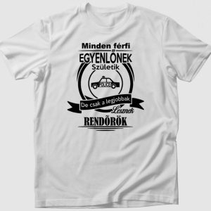 Minden férfi egyenlőnek születik, de csak a legjobbak lesznek rendőrök póló